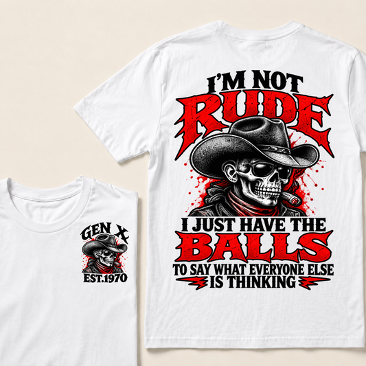 I’m Not Rude. I Just Have the Balls to Say What Everyone Else Is Thinking.Gen X · Est. Year Tee