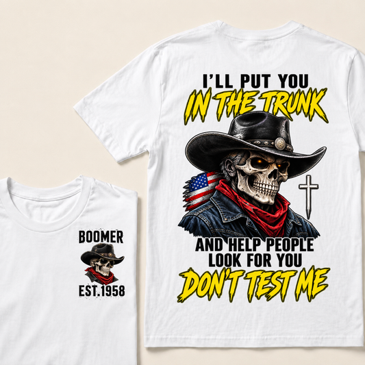 Custom Your Year I'll Put You In The Trunk And Help People Look For You Don't Test Me T-shirt