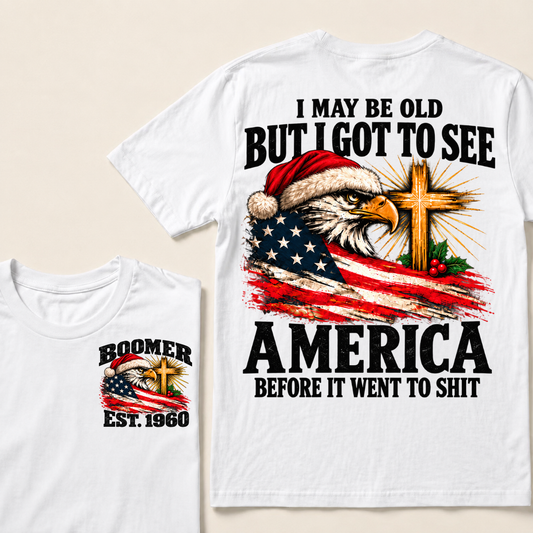 I May Be Old But I Got To See America Before It Went To Shit Custom Year T-shirt