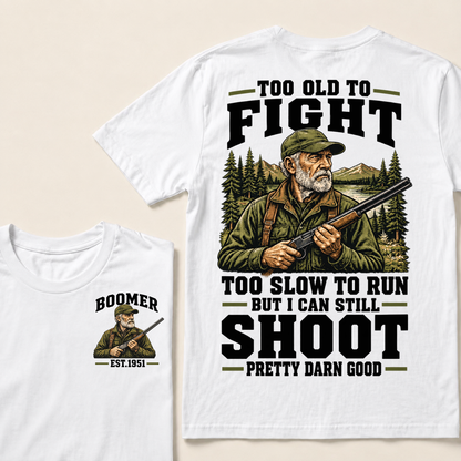 Custom Your Year Too Old To Fight Too Slow To Run But I Can Still Shoot Pretty Darn Good T-shirt