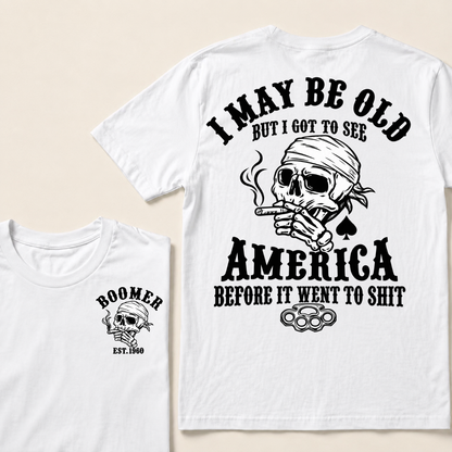 I May Be Old But I Got To See America Before It Went To Shit Custom Year T-shirt