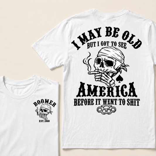 I May Be Old But I Got To See America Before It Went To Shit Custom Year T-shirt
