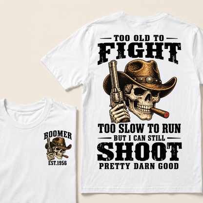 Custom Your Year Too Old To Fight Too Slow To Run But I Can Still Shoot Pretty Darn Good Cowboy Skull T-shirt
