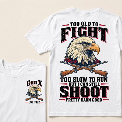 Custom Your Year Too Old To Fight Too Slow To Run But I Can Still Shoot Pretty Darn Good Eagle T-shirt