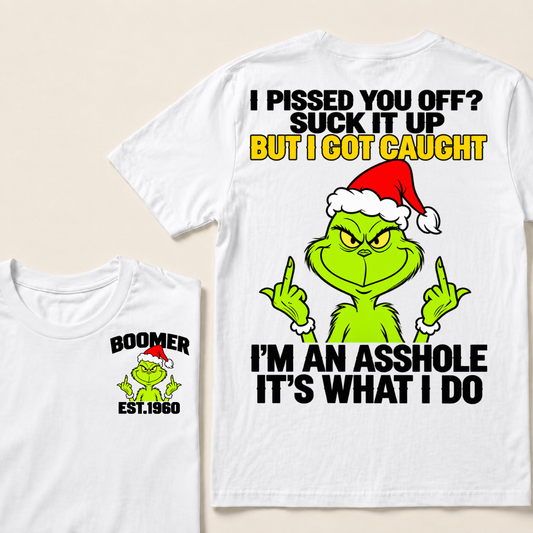 Boomer EST.Year Oh I Pissed You Off? Suck It Up But I Got Caught I'm An Asshole It's What I Do T-shirt