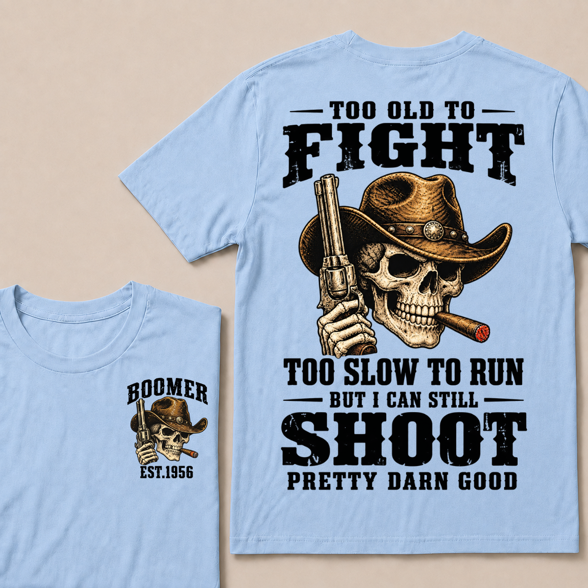Custom Your Year Too Old To Fight Too Slow To Run But I Can Still Shoot Pretty Darn Good Cowboy Skull T-shirt