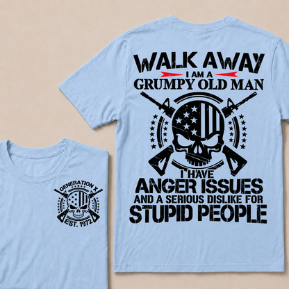 Walk Away. I Am A Grumpy Old Man. I Have Anger Issues And A Serious Dislike For Stupid People  Custom Your Year T-shirt