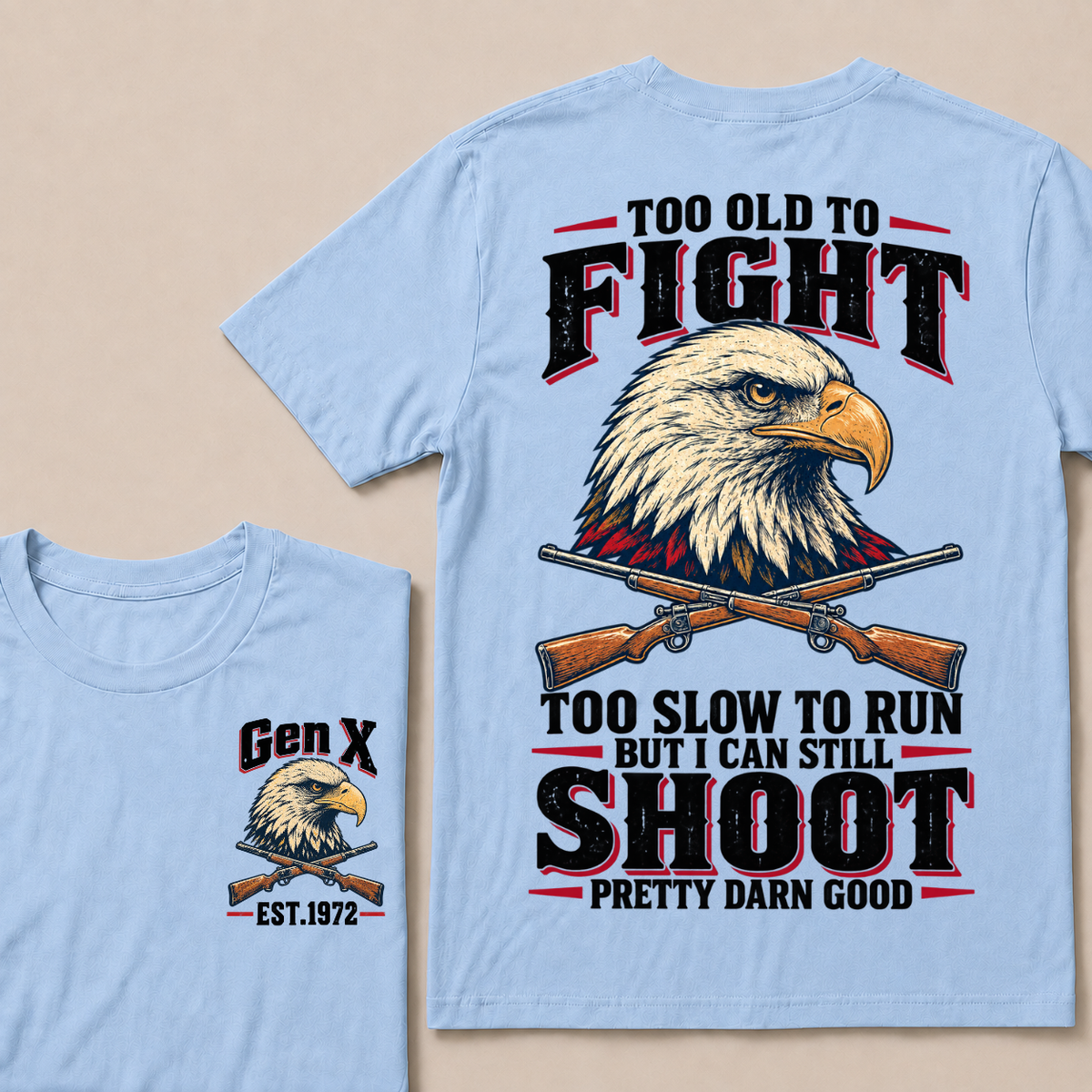 Custom Your Year Too Old To Fight Too Slow To Run But I Can Still Shoot Pretty Darn Good Eagle T-shirt