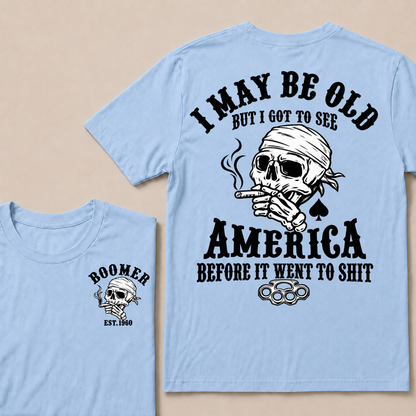 I May Be Old But I Got To See America Before It Went To Shit Custom Year T-shirt