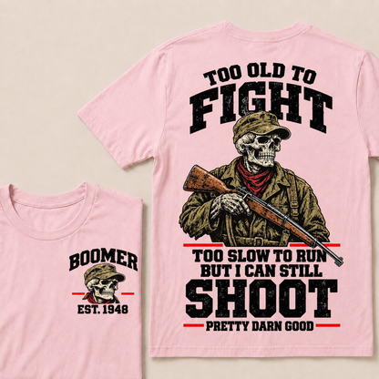 Custom Your Year Too Old To Fight Too Slow To Run But I Can Still Shoot Pretty Darn Good T-shirt