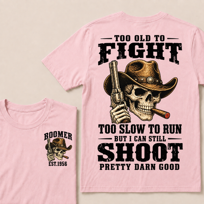 Custom Your Year Too Old To Fight Too Slow To Run But I Can Still Shoot Pretty Darn Good Cowboy Skull T-shirt