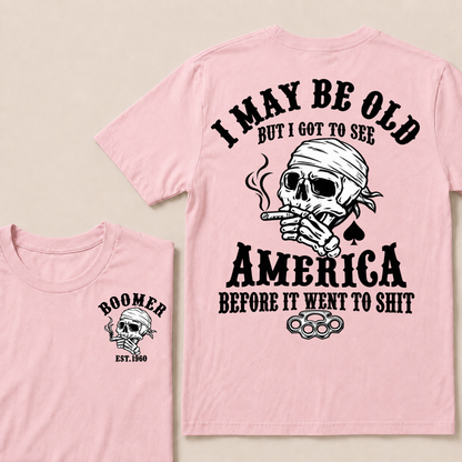 I May Be Old But I Got To See America Before It Went To Shit Custom Year T-shirt