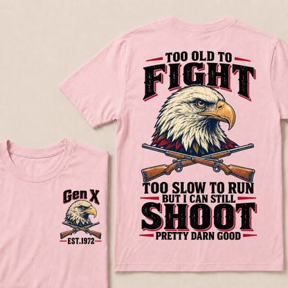 Custom Your Year Too Old To Fight Too Slow To Run But I Can Still Shoot Pretty Darn Good Eagle T-shirt
