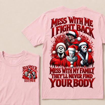 Custom Your Year Mess With Me I Fight Back Mess With My Family They'll Never Find Your Body T-shirt