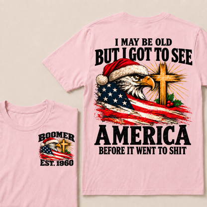 I May Be Old But I Got To See America Before It Went To Shit Custom Year T-shirt