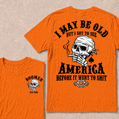 I May Be Old But I Got To See America Before It Went To Shit Custom Year T-shirt
