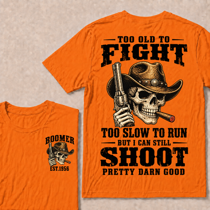 Custom Your Year Too Old To Fight Too Slow To Run But I Can Still Shoot Pretty Darn Good Cowboy Skull T-shirt