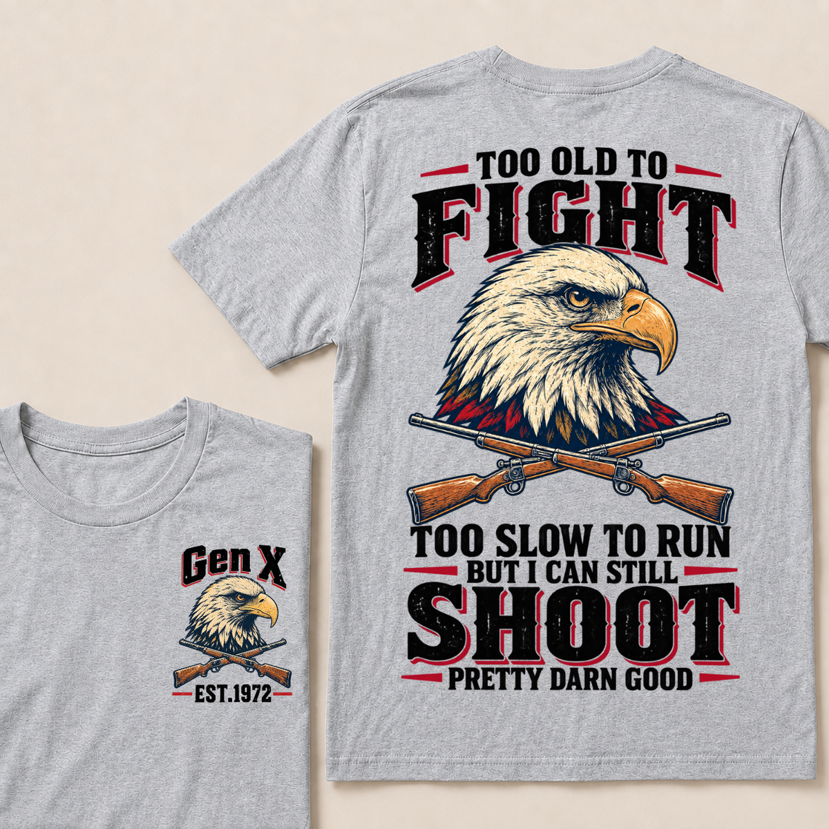 Custom Your Year Too Old To Fight Too Slow To Run But I Can Still Shoot Pretty Darn Good Eagle T-shirt