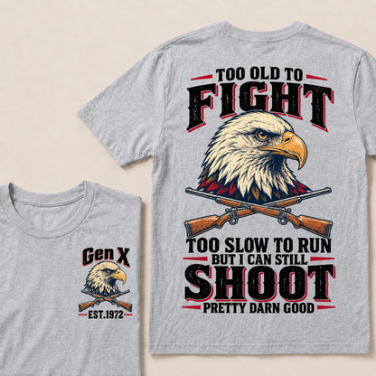 Custom Your Year Too Old To Fight Too Slow To Run But I Can Still Shoot Pretty Darn Good Eagle T-shirt