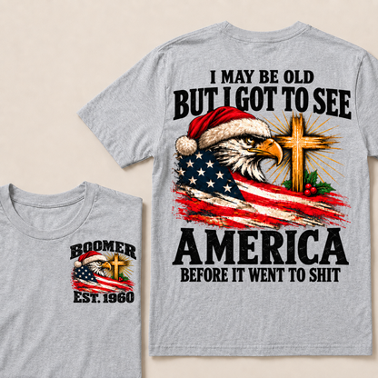 I May Be Old But I Got To See America Before It Went To Shit Custom Year T-shirt