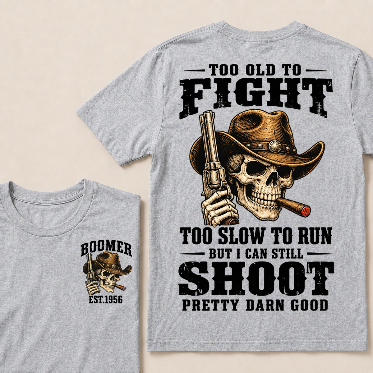 Custom Your Year Too Old To Fight Too Slow To Run But I Can Still Shoot Pretty Darn Good Cowboy Skull T-shirt