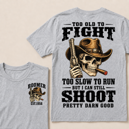 Custom Your Year Too Old To Fight Too Slow To Run But I Can Still Shoot Pretty Darn Good Cowboy Skull T-shirt