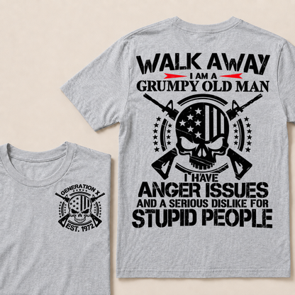 Walk Away. I Am A Grumpy Old Man. I Have Anger Issues And A Serious Dislike For Stupid People  Custom Your Year T-shirt