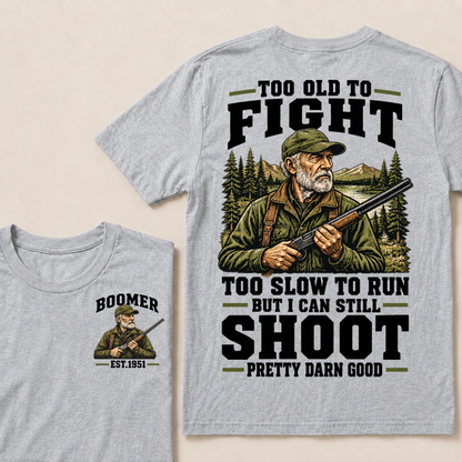 Custom Your Year Too Old To Fight Too Slow To Run But I Can Still Shoot Pretty Darn Good T-shirt
