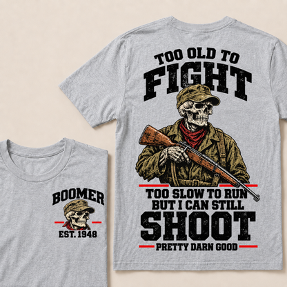 Custom Your Year Too Old To Fight Too Slow To Run But I Can Still Shoot Pretty Darn Good T-shirt