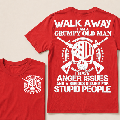 Walk Away. I Am A Grumpy Old Man. I Have Anger Issues And A Serious Dislike For Stupid People  Custom Your Year T-shirt