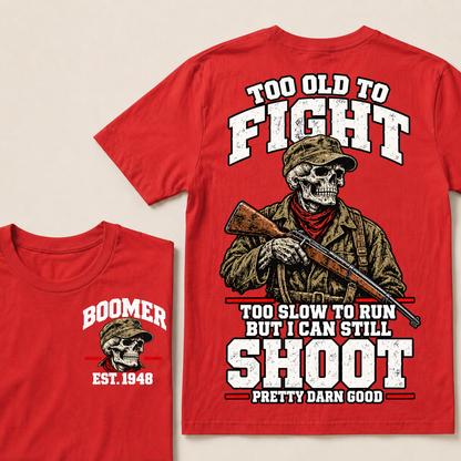 Custom Your Year Too Old To Fight Too Slow To Run But I Can Still Shoot Pretty Darn Good T-shirt