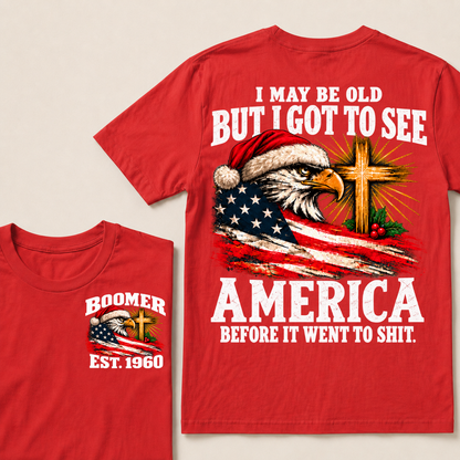 I May Be Old But I Got To See America Before It Went To Shit Custom Year T-shirt