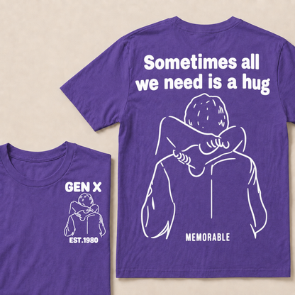 Custom Your Year Sometimes All We Need Is A Hug Gen X Est Memorable T-shirt