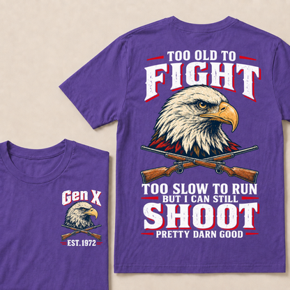 Custom Your Year Too Old To Fight Too Slow To Run But I Can Still Shoot Pretty Darn Good Eagle T-shirt