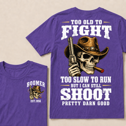 Custom Your Year Too Old To Fight Too Slow To Run But I Can Still Shoot Pretty Darn Good Cowboy Skull T-shirt