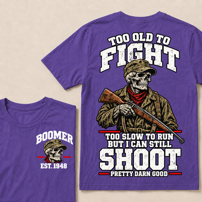 Custom Your Year Too Old To Fight Too Slow To Run But I Can Still Shoot Pretty Darn Good T-shirt