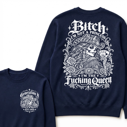 Bitch I'm Not A Princess I'm The Fucking Queen Generation X Est. Year Cowgirl Skeleton Sweatshirt