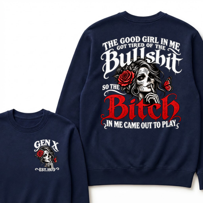 Gen X Est. Year Sugar Skull Rose Butterfly Sweatshirt | The Good Girl in Me Got Tired of the Bullshit So the Bitch in Me Came Out to Play