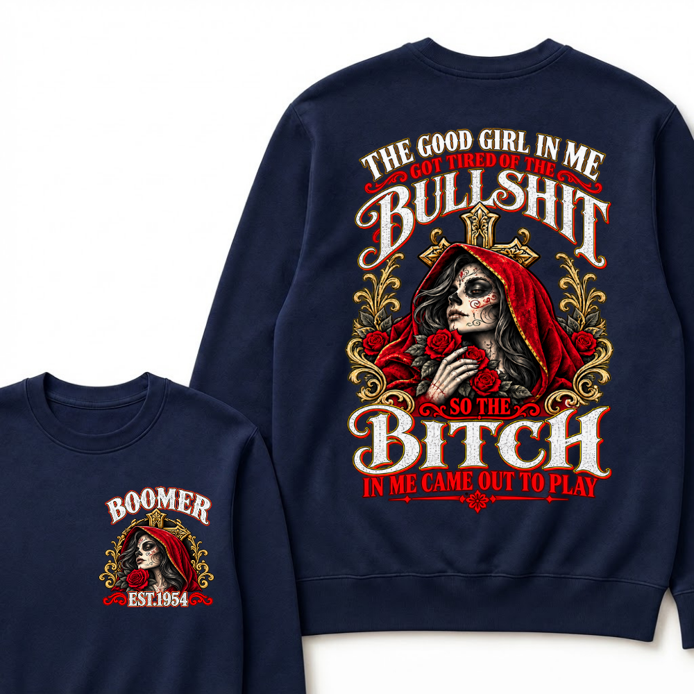 Boomer Est. Year Hooded Sugar Skull Rose Sweatshirt | The Good Girl in Me Got Tired of the Bullshit So the Bitch in Me Came Out to Play