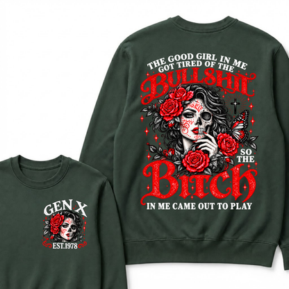 Gen X Est. Year Half-Skull Rose Butterfly Sweatshirt | The Good Girl in Me Got Tired of the Bullshit So the Bitch in Me Came Out to Play