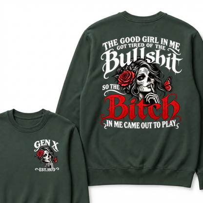Gen X Est. Year Sugar Skull Rose Butterfly Sweatshirt | The Good Girl in Me Got Tired of the Bullshit So the Bitch in Me Came Out to Play