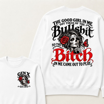 Gen X Est. Year Sugar Skull Rose Butterfly Sweatshirt | The Good Girl in Me Got Tired of the Bullshit So the Bitch in Me Came Out to Play