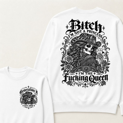 Bitch I'm Not A Princess I'm The Fucking Queen Generation X Est. Year Cowgirl Skeleton Sweatshirt