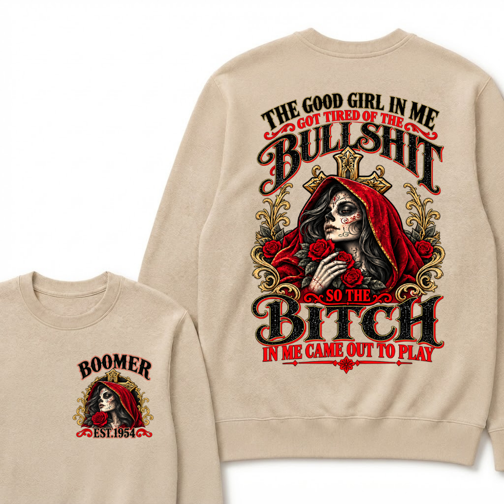 Boomer Est. Year Hooded Sugar Skull Rose Sweatshirt | The Good Girl in Me Got Tired of the Bullshit So the Bitch in Me Came Out to Play