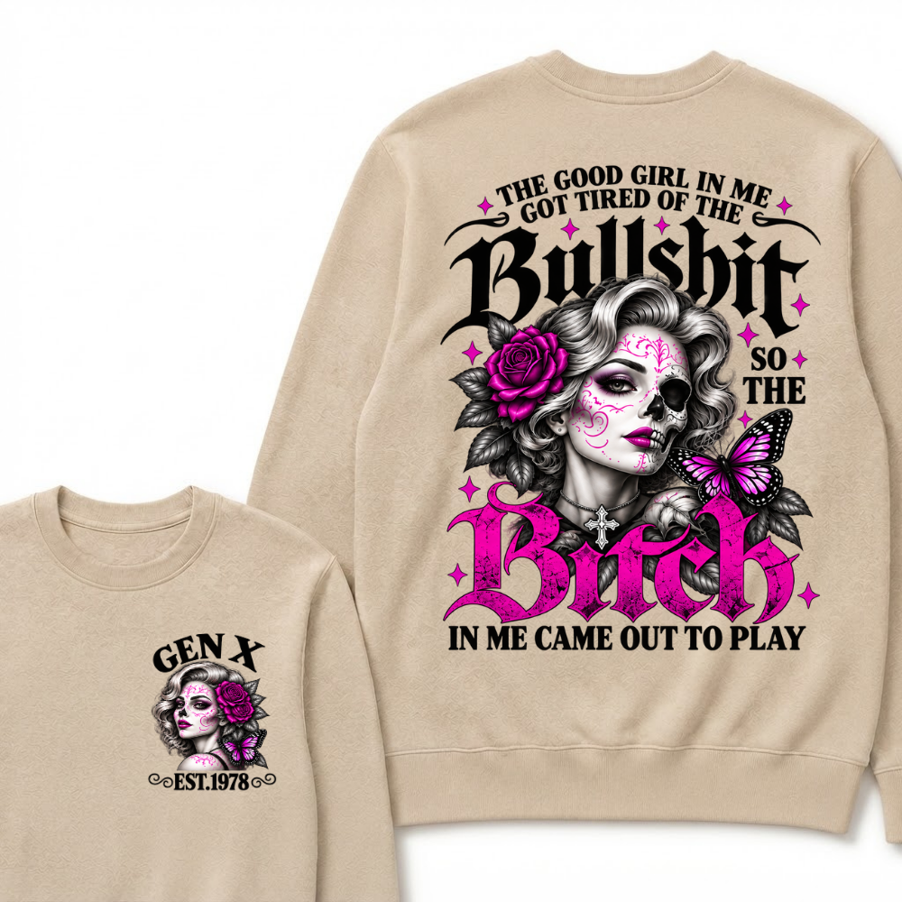 Gen X Est. Year Half-Skull Butterfly Sparkle Sweatshirt | The Good Girl in Me Got Tired of the Bullshit So the Bitch in Me Came Out to Play