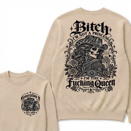 Bitch I'm Not A Princess I'm The Fucking Queen Generation X Est. Year Cowgirl Skeleton Sweatshirt