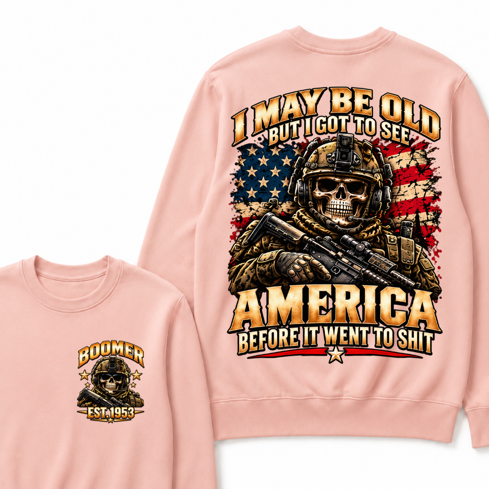 I May Be Old But I Got To See America Before It Went To Shit Year Military Skull Sweatshirt