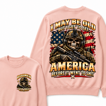 I May Be Old But I Got To See America Before It Went To Shit Year Military Skull Sweatshirt