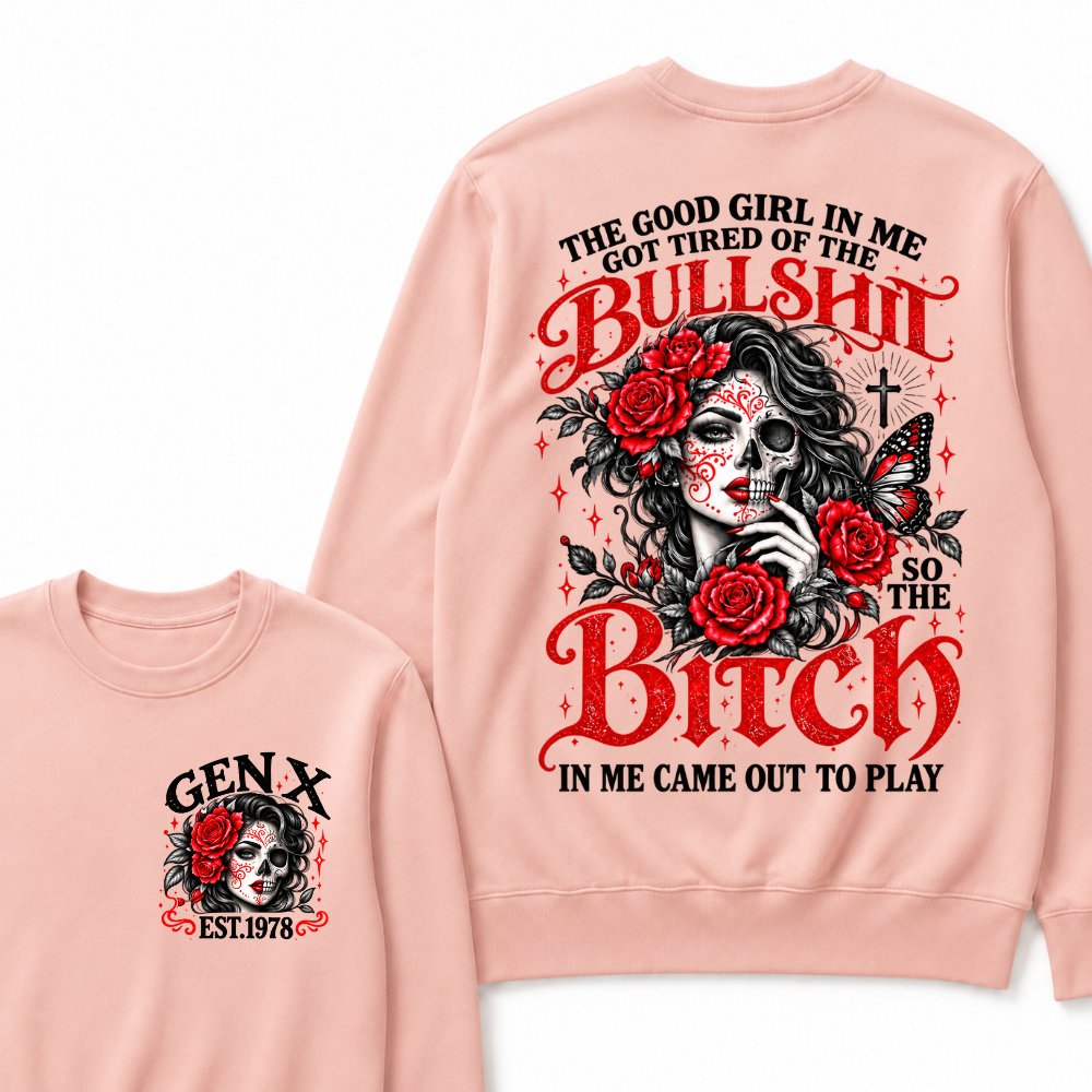 Gen X Est. Year Half-Skull Rose Butterfly Sweatshirt | The Good Girl in Me Got Tired of the Bullshit So the Bitch in Me Came Out to Play