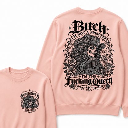 Bitch I'm Not A Princess I'm The Fucking Queen Generation X Est. Year Cowgirl Skeleton Sweatshirt